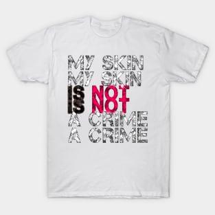 My Skin Is Not a Crime T-Shirt